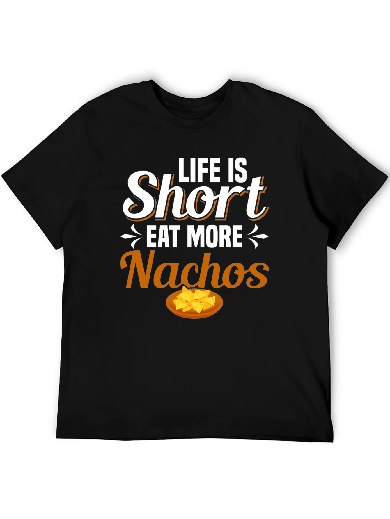 Life is Short Eat More Nachos Graphic T-Shirt