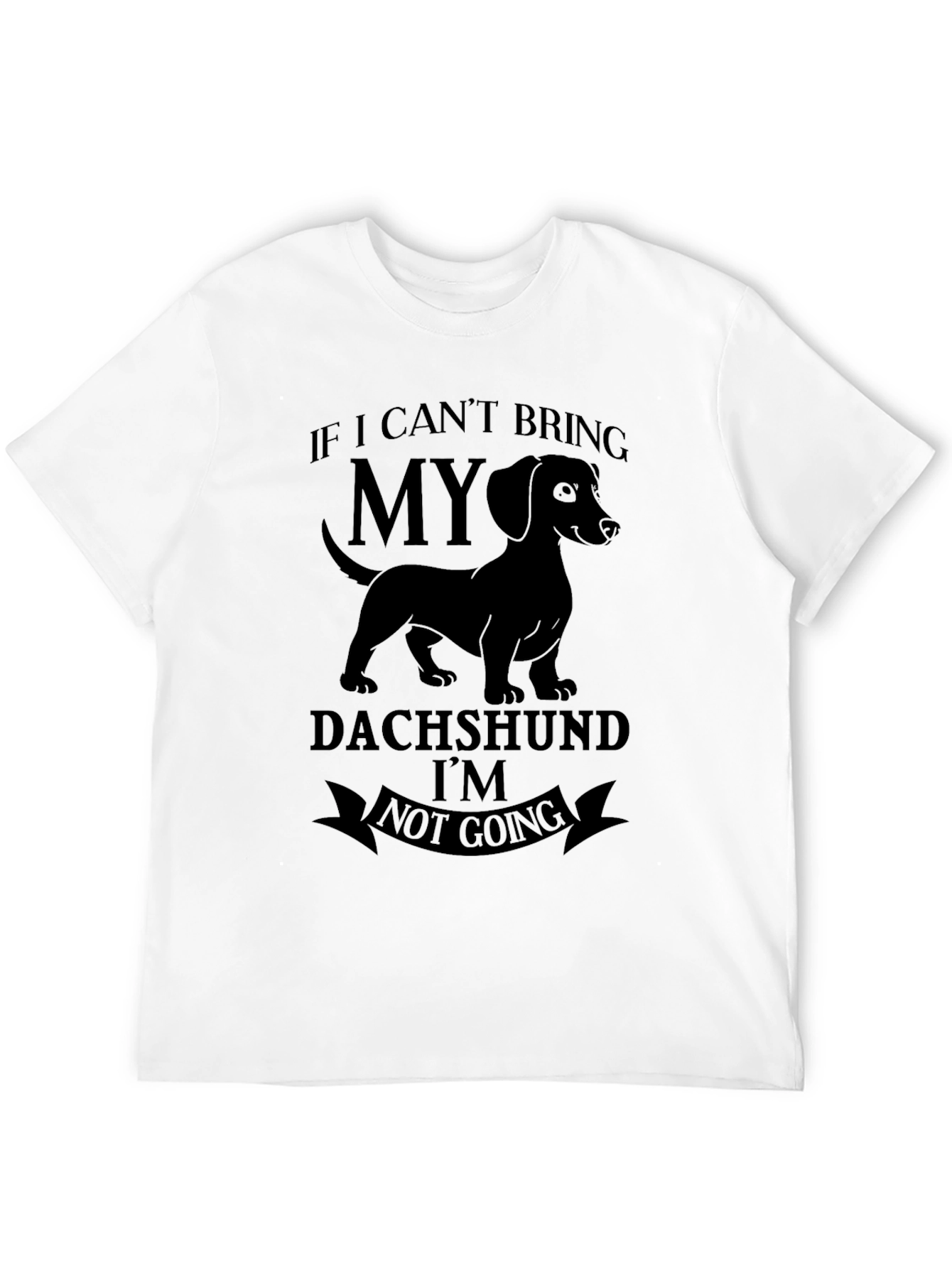 Dachshund Graphic T-Shirt - If I Cant Bring My Dog