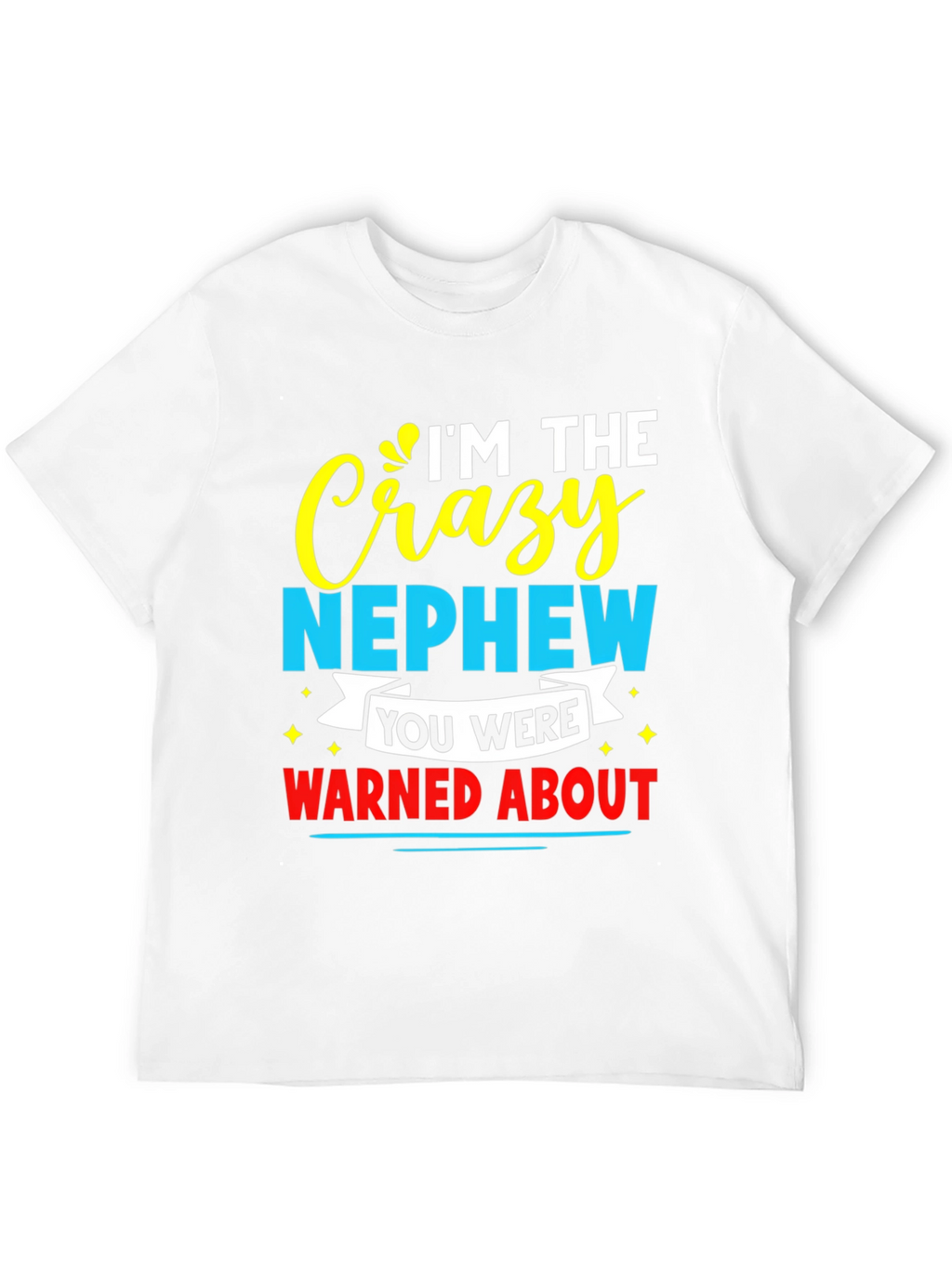Crazy Nephew Graphic Tee - Funny Family T-Shirt