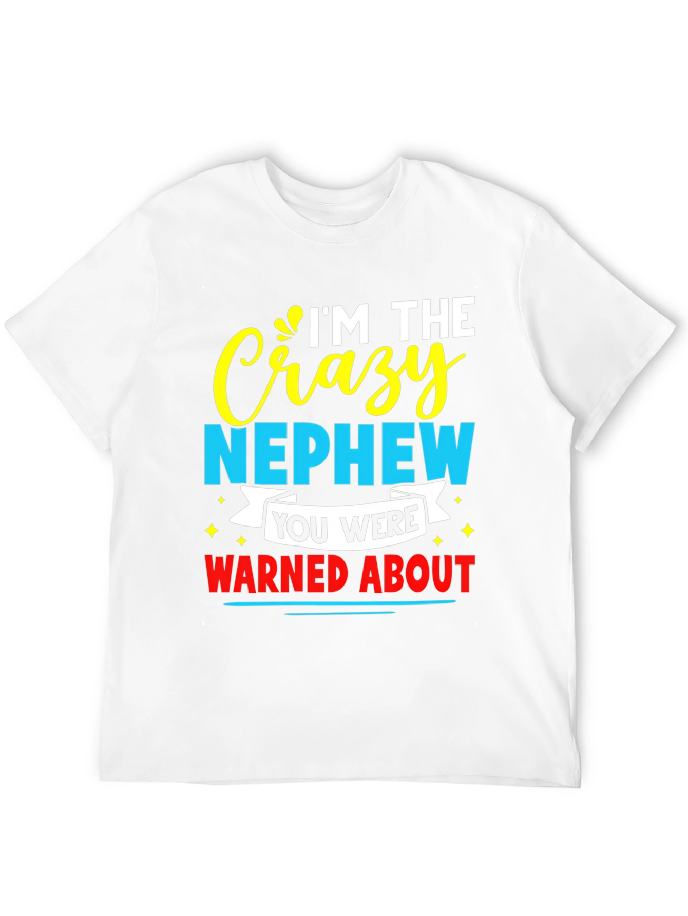 Crazy Nephew Graphic Tee - Funny Family T-Shirt