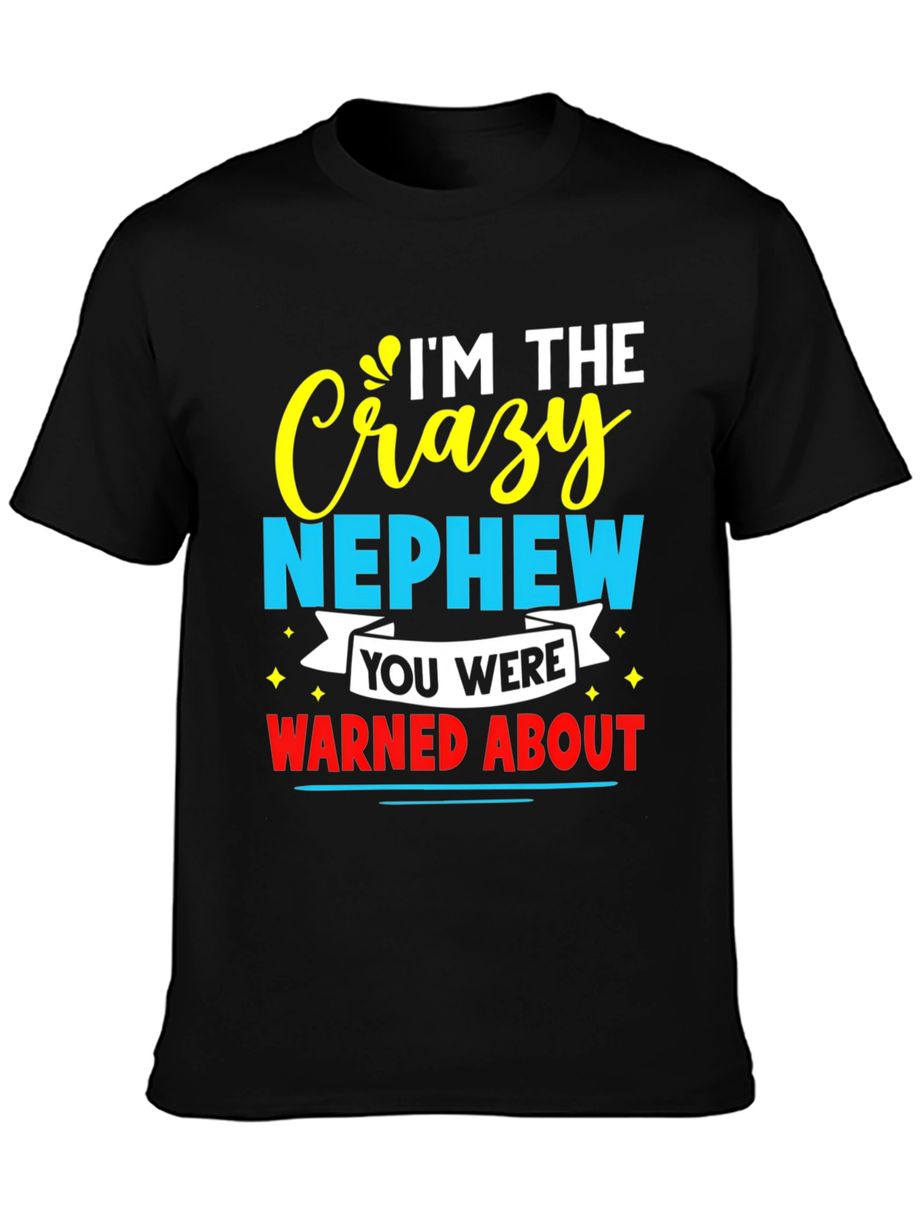 Crazy Nephew Graphic Tee - Funny Family T-Shirt