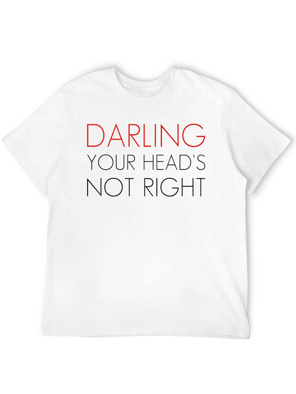 Darling Your Heads Not Right Graphic Tee