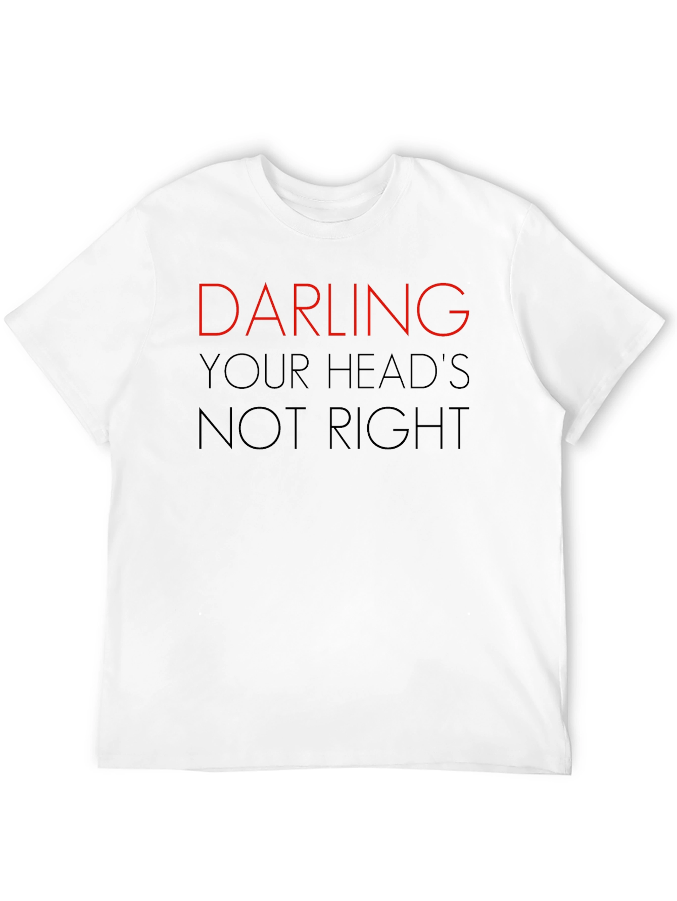 Darling Your Heads Not Right Graphic Tee
