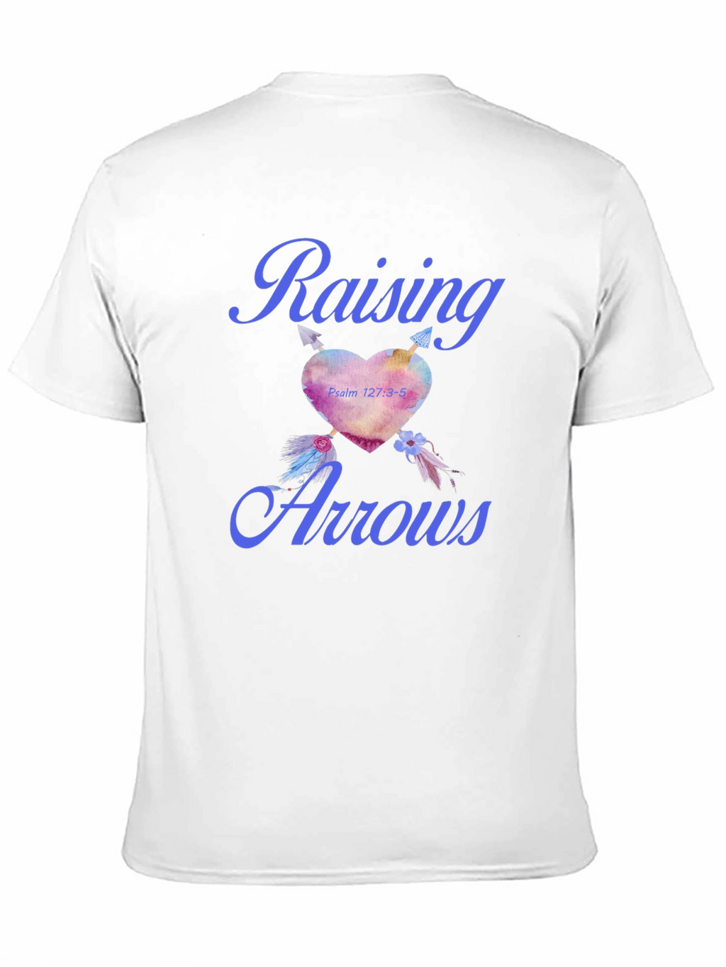 Raising Arrows T-Shirt - Psalm 127:3-5 Heart Design