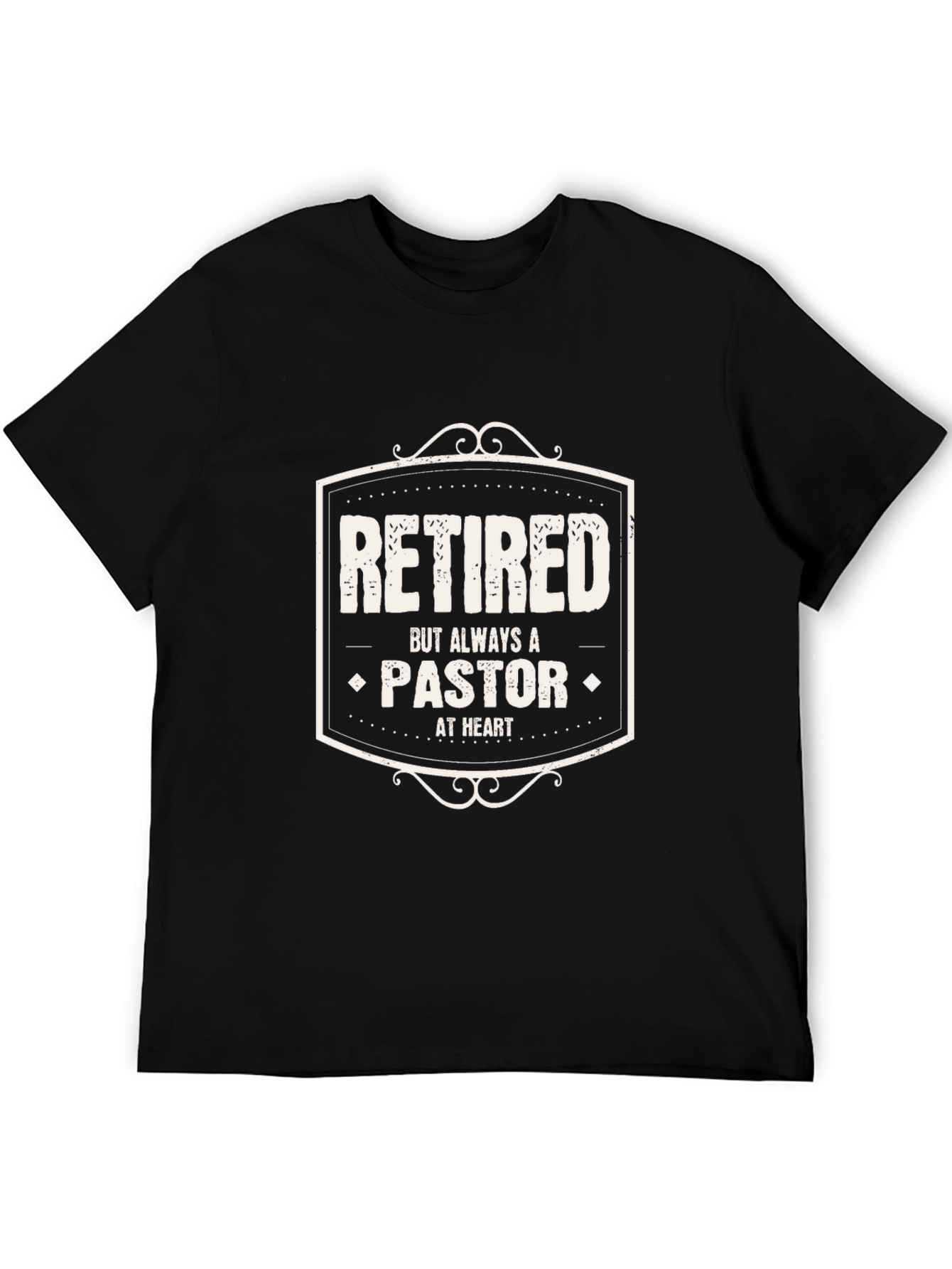 Retired Pastor T-Shirt - Always a Pastor at Heart