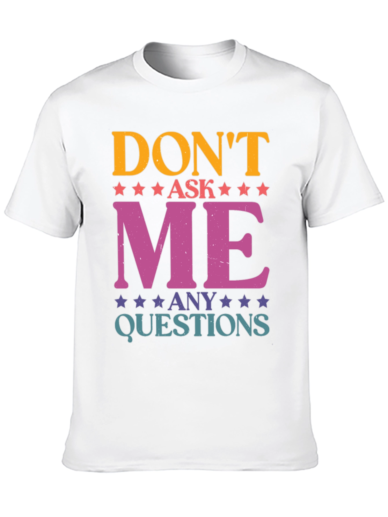 Dont Ask Me Any Questions Graphic Tee
