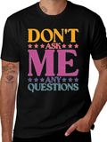 Dont Ask Me Any Questions Graphic Tee