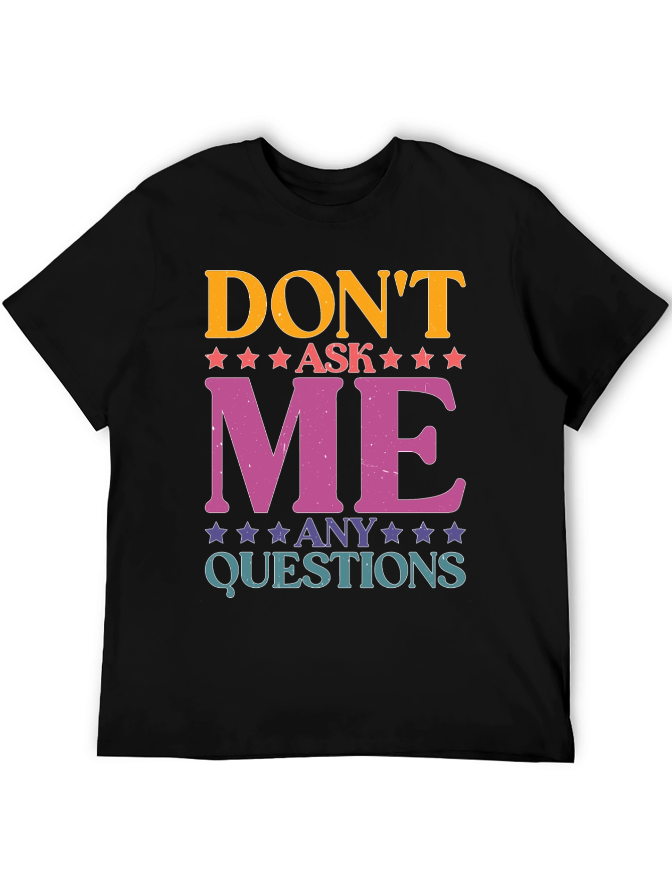 Dont Ask Me Any Questions Graphic Tee