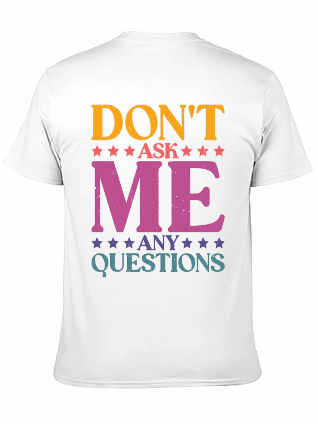 Dont Ask Me Any Questions Graphic Tee