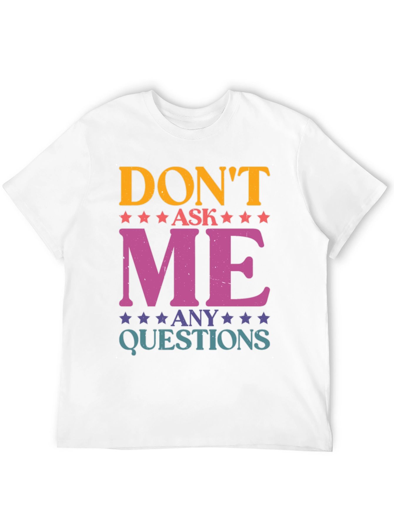 Dont Ask Me Any Questions Graphic Tee
