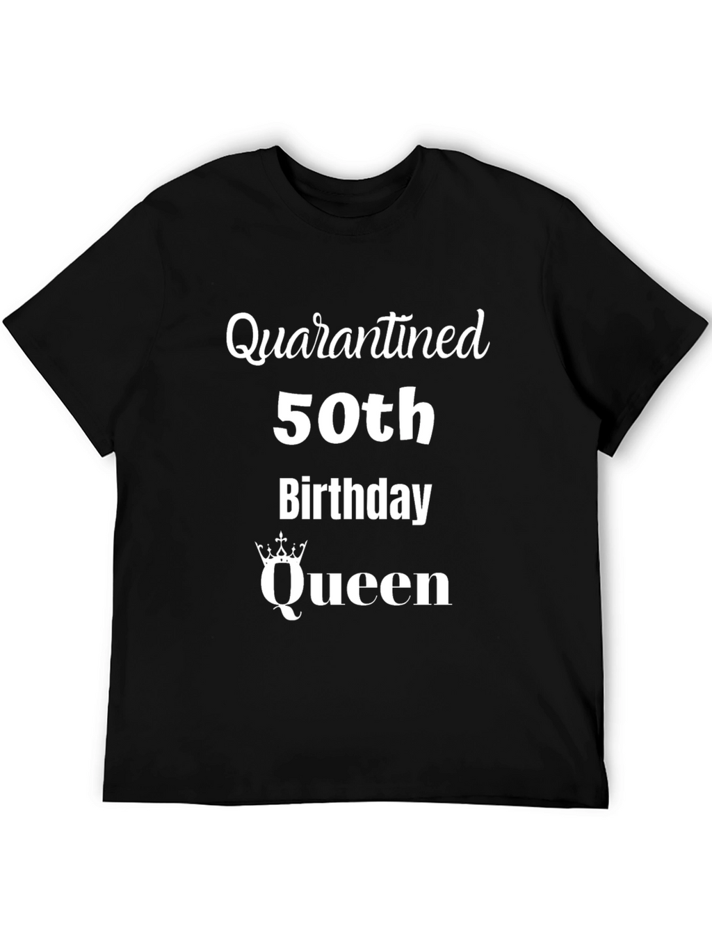 Quarantined 50th Birthday Queen T-Shirt