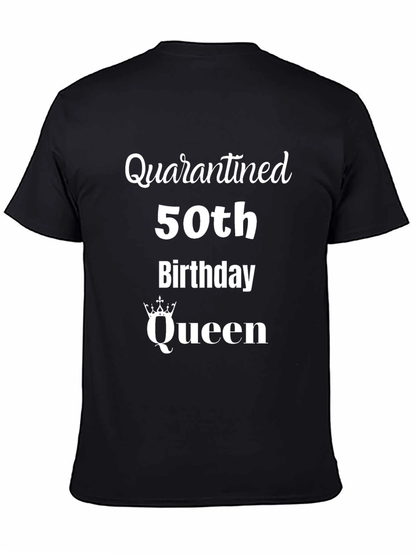 Quarantined 50th Birthday Queen T-Shirt