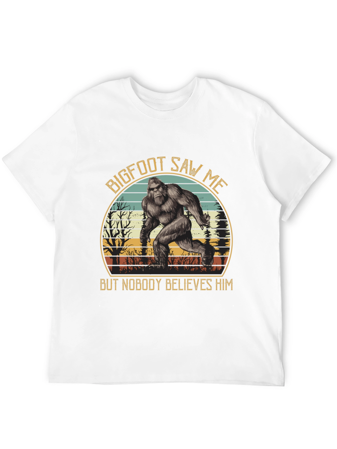 Bigfoot Saw Me T-Shirt - Believe Him!