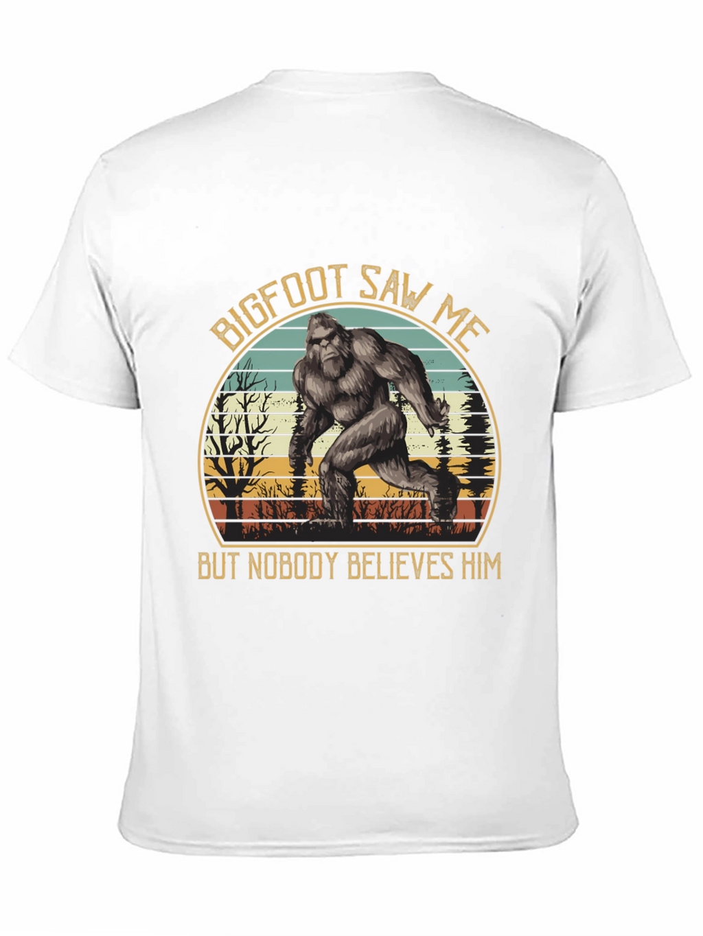 Bigfoot Saw Me T-Shirt - Believe Him!
