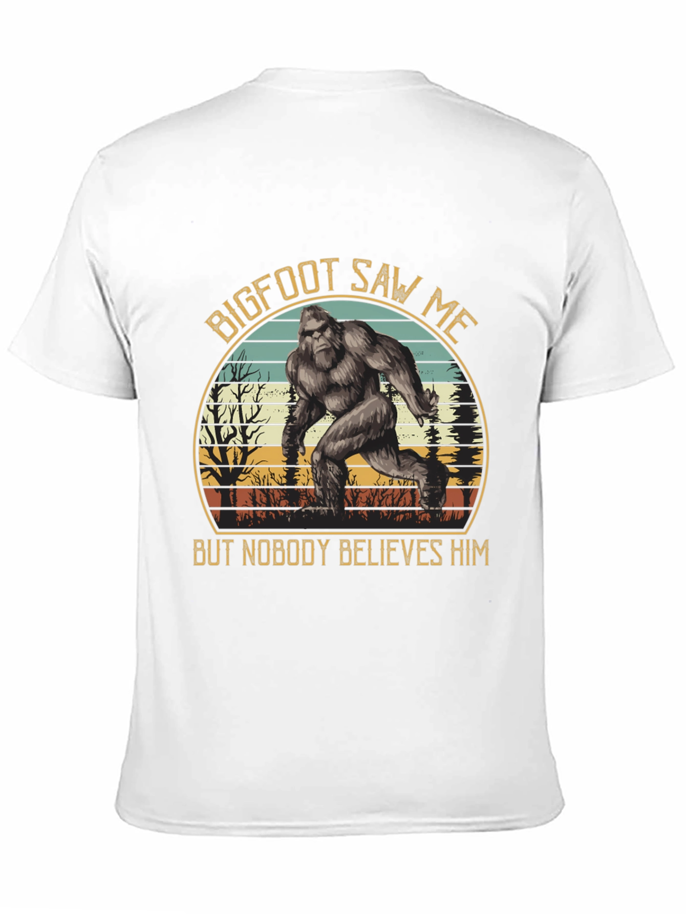 Bigfoot Saw Me T-Shirt - Believe Him!