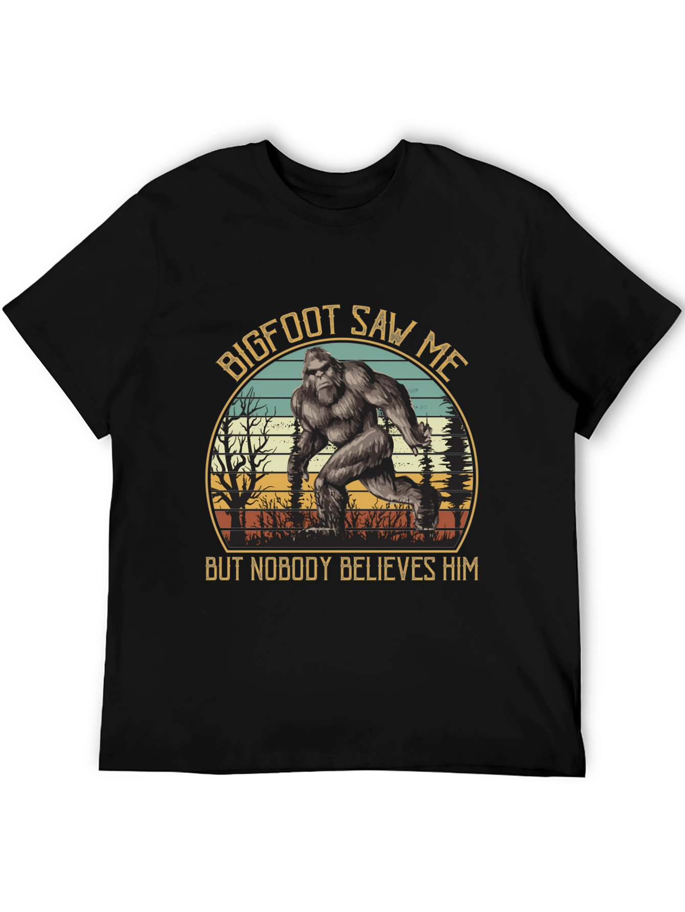 Bigfoot Saw Me T-Shirt - Believe Him!