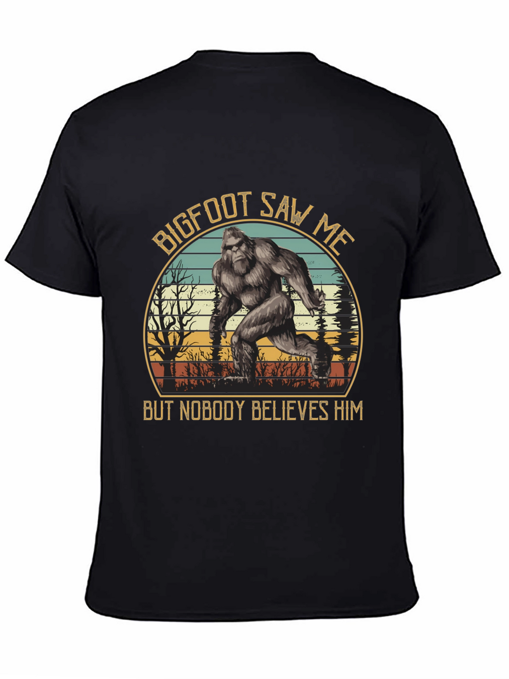 Bigfoot Saw Me T-Shirt - Believe Him!