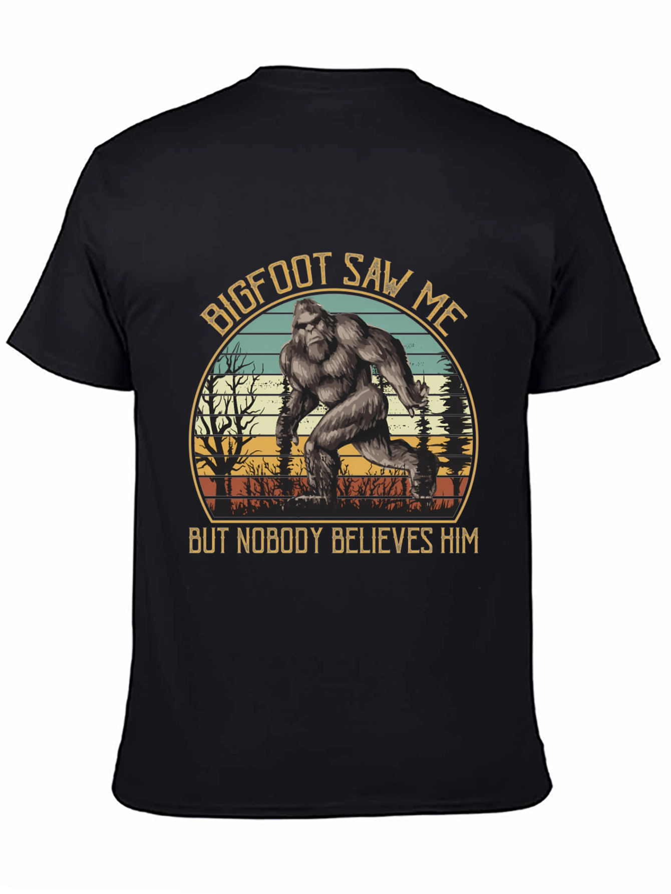 Bigfoot Saw Me T-Shirt - Believe Him!