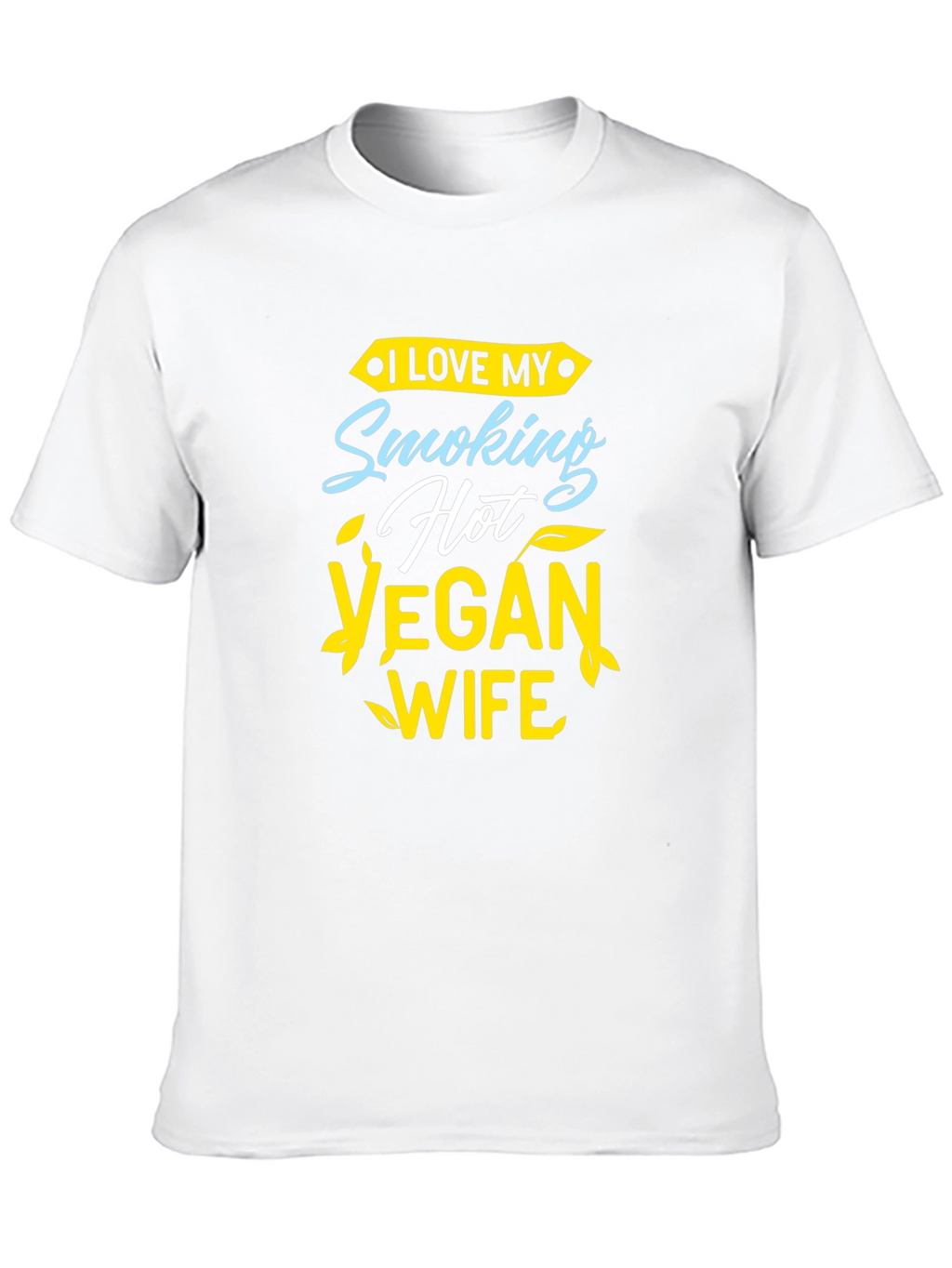 I Love My Smoking Hot Vegan Wife T-Shirt