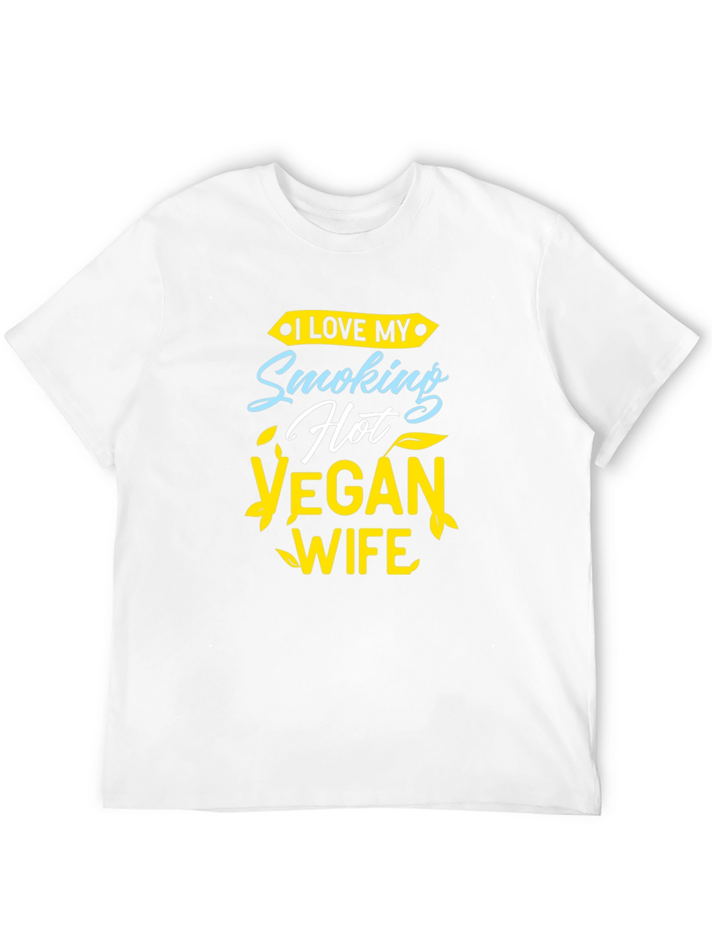 I Love My Smoking Hot Vegan Wife T-Shirt