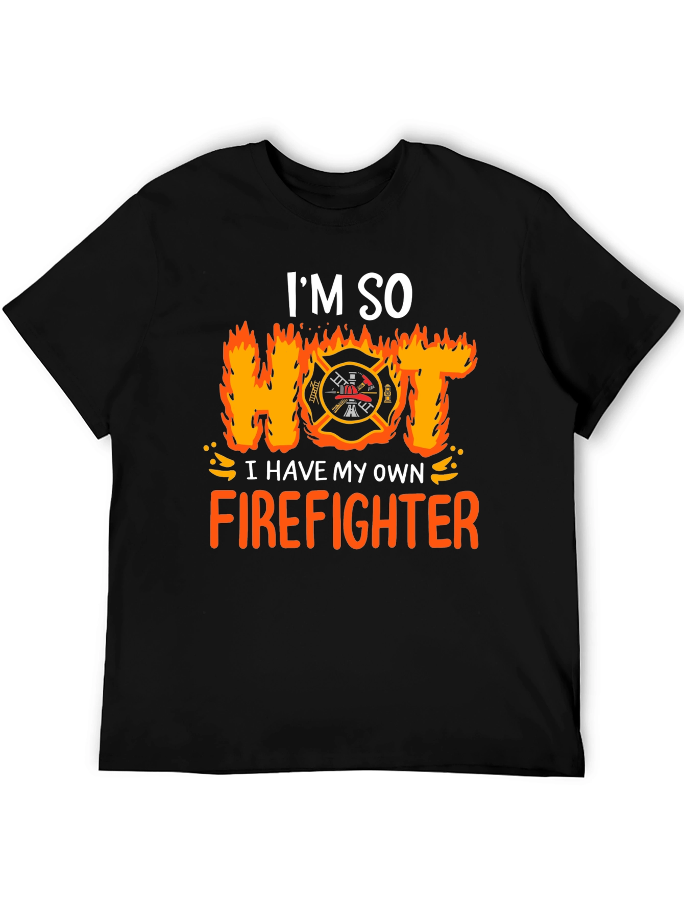 Im So Hot I Have My Own Firefighter T-Shirt