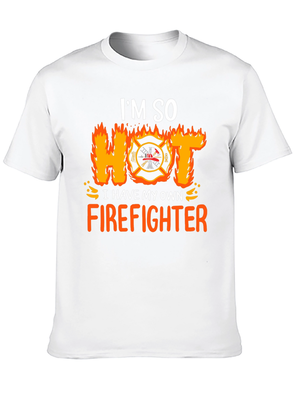 Im So Hot I Have My Own Firefighter T-Shirt