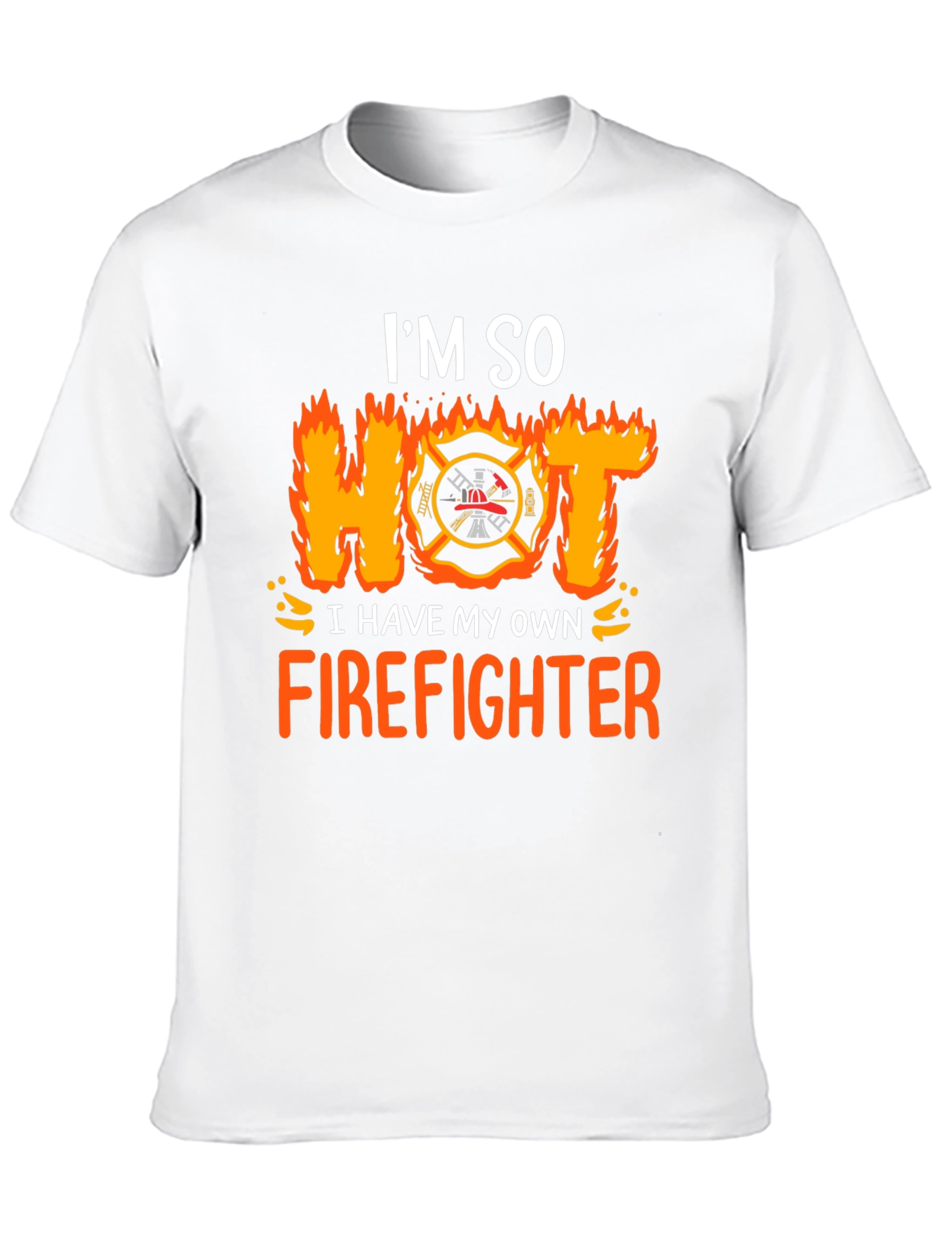 Im So Hot I Have My Own Firefighter T-Shirt
