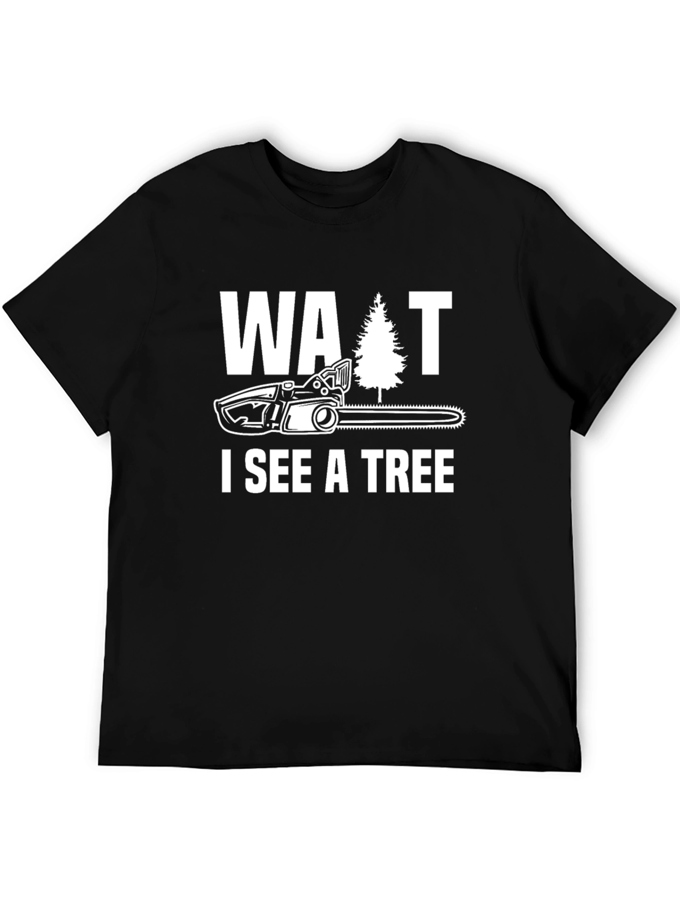 Wait I See A Tree Funny Chainsaw T-Shirt