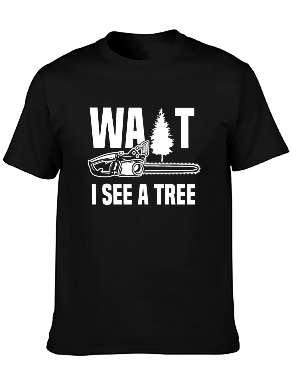 Wait I See A Tree Funny Chainsaw T-Shirt