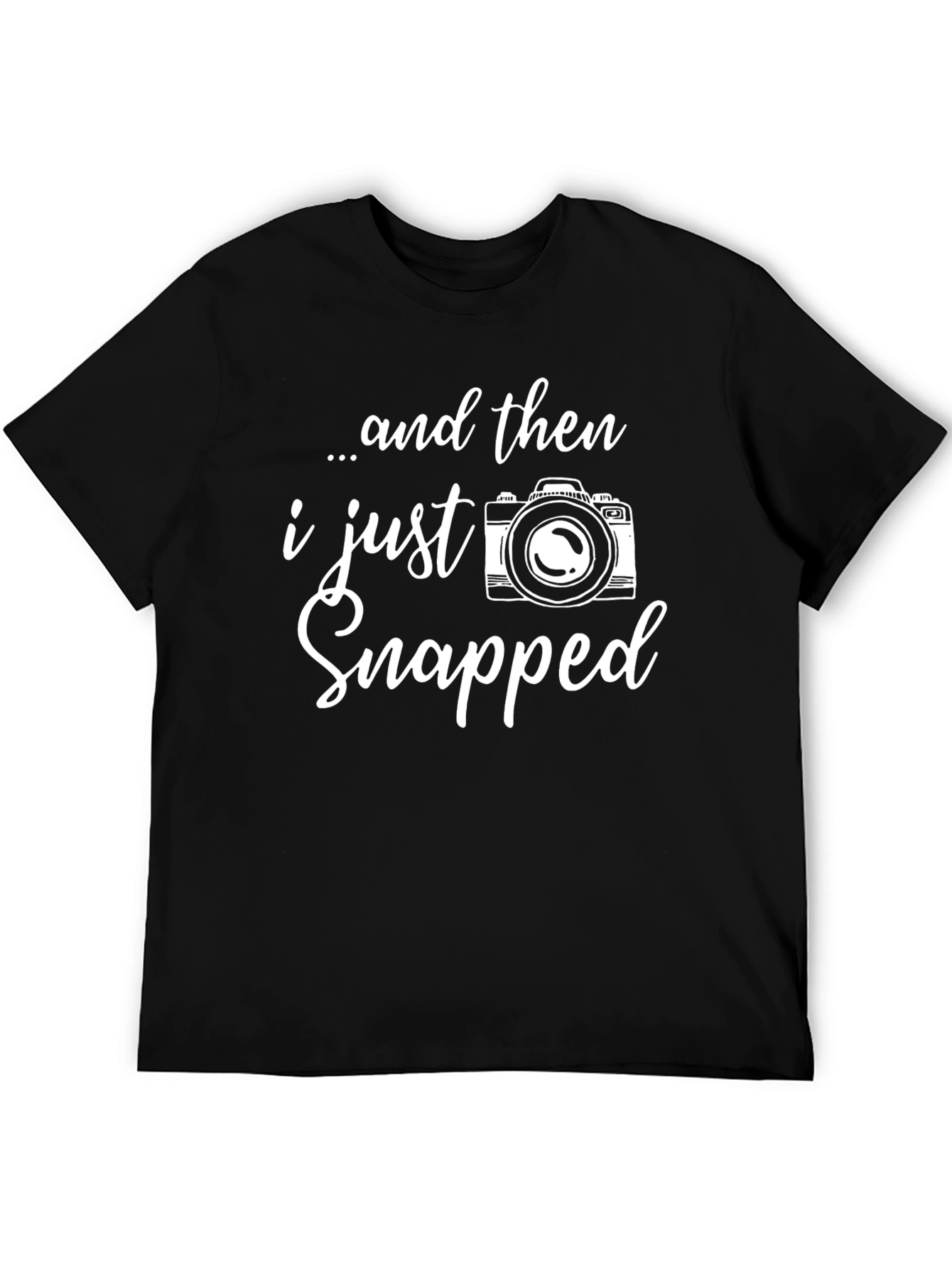 Funny Photographer T-Shirt - I Just Snapped