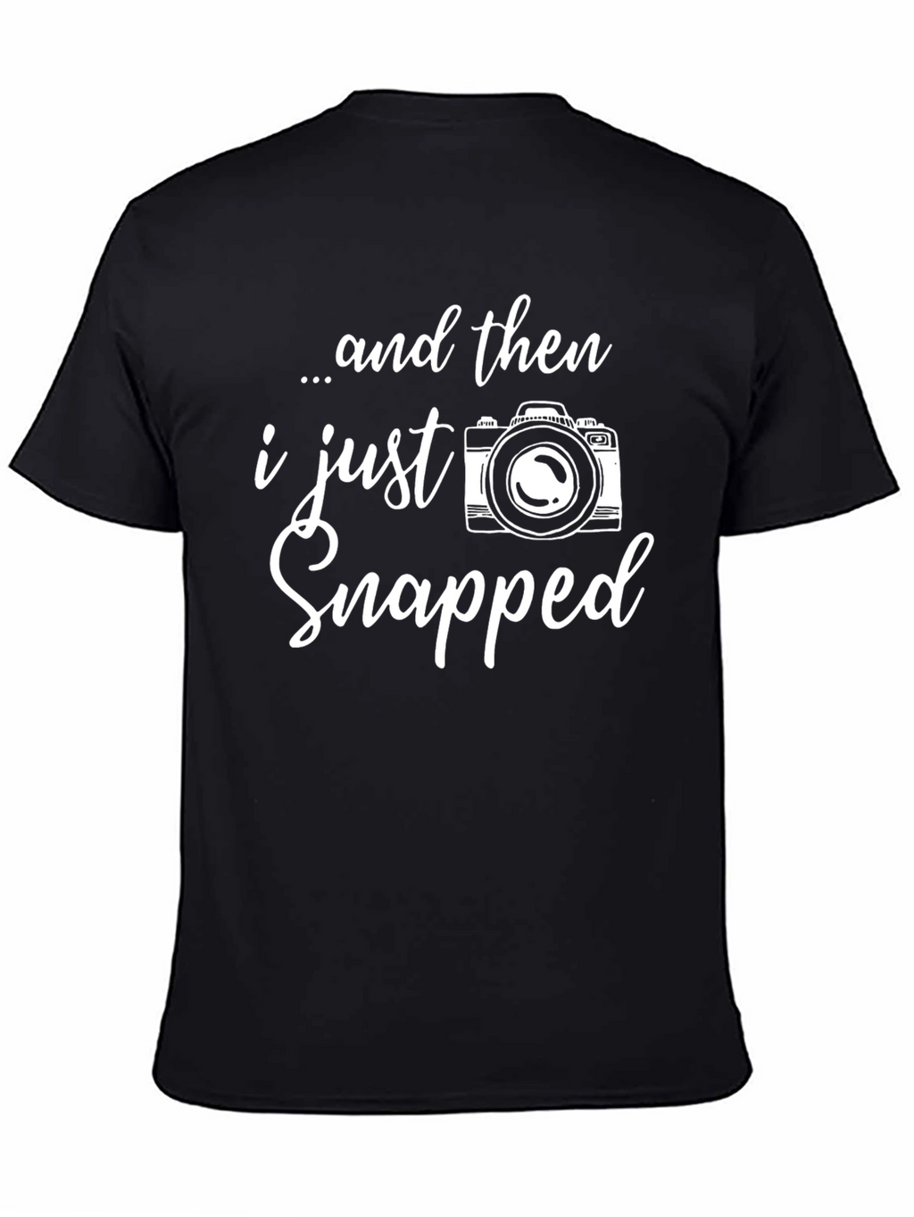 Funny Photographer T-Shirt - I Just Snapped