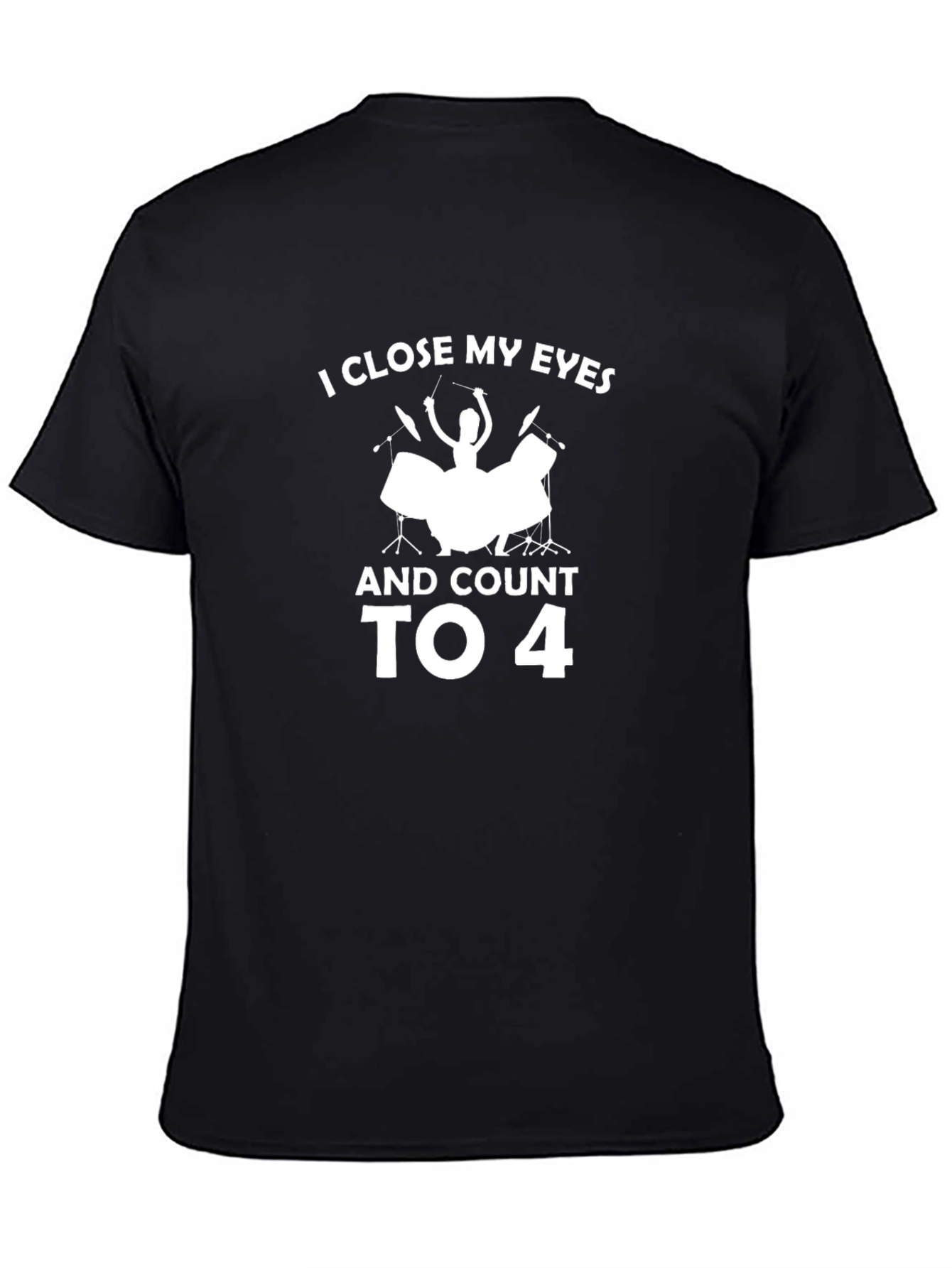 Drummer T-Shirt: I Close My Eyes & Count to 4