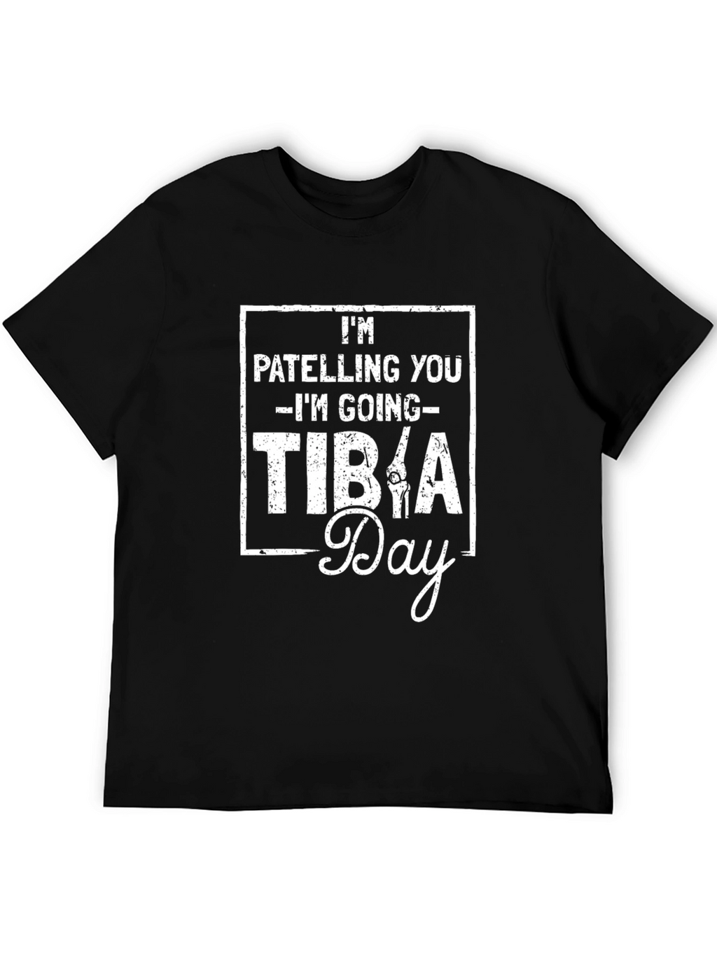 Im Patelling You Im Going Tibia Day T-Shirt