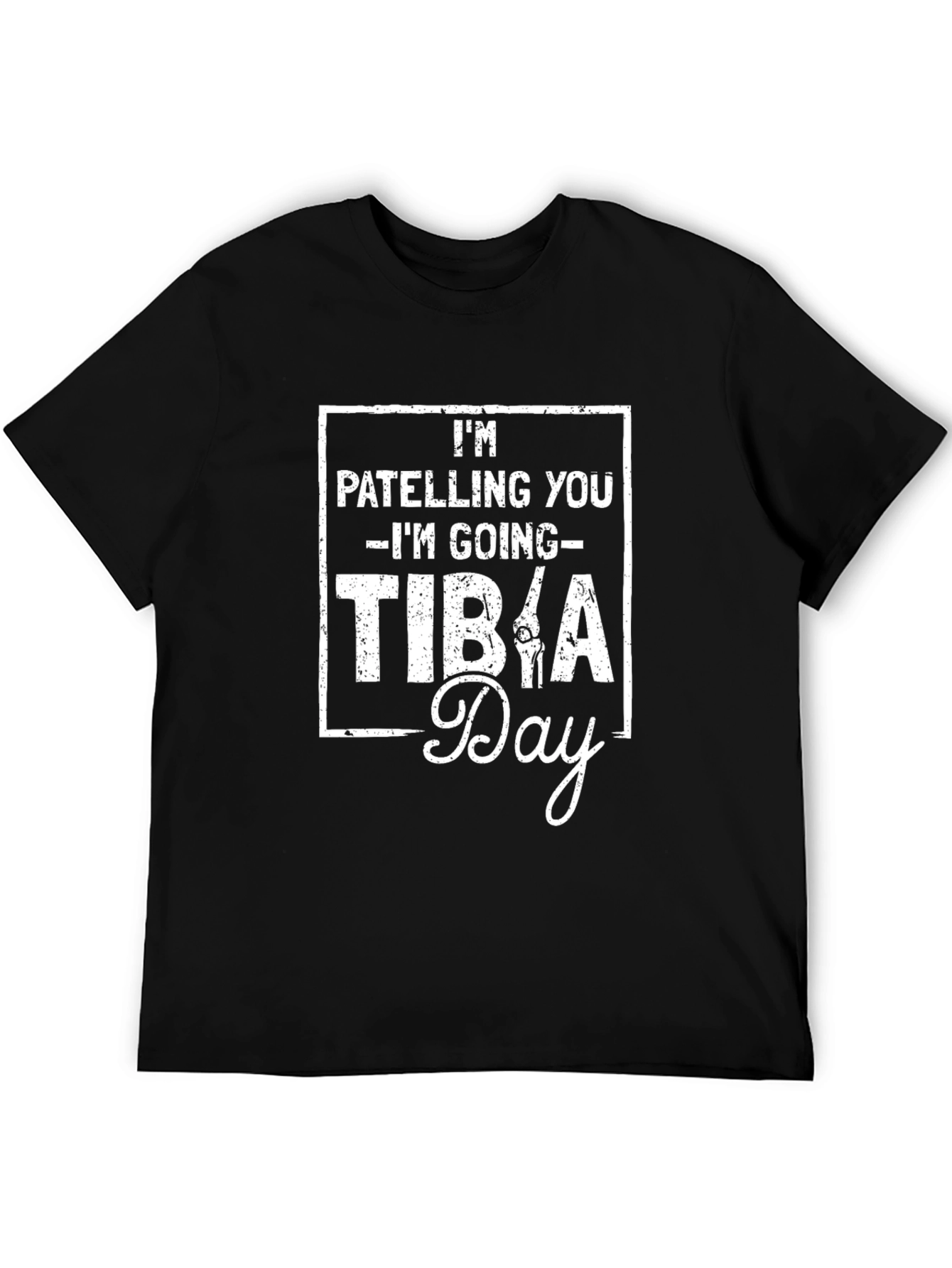 Im Patelling You Im Going Tibia Day T-Shirt