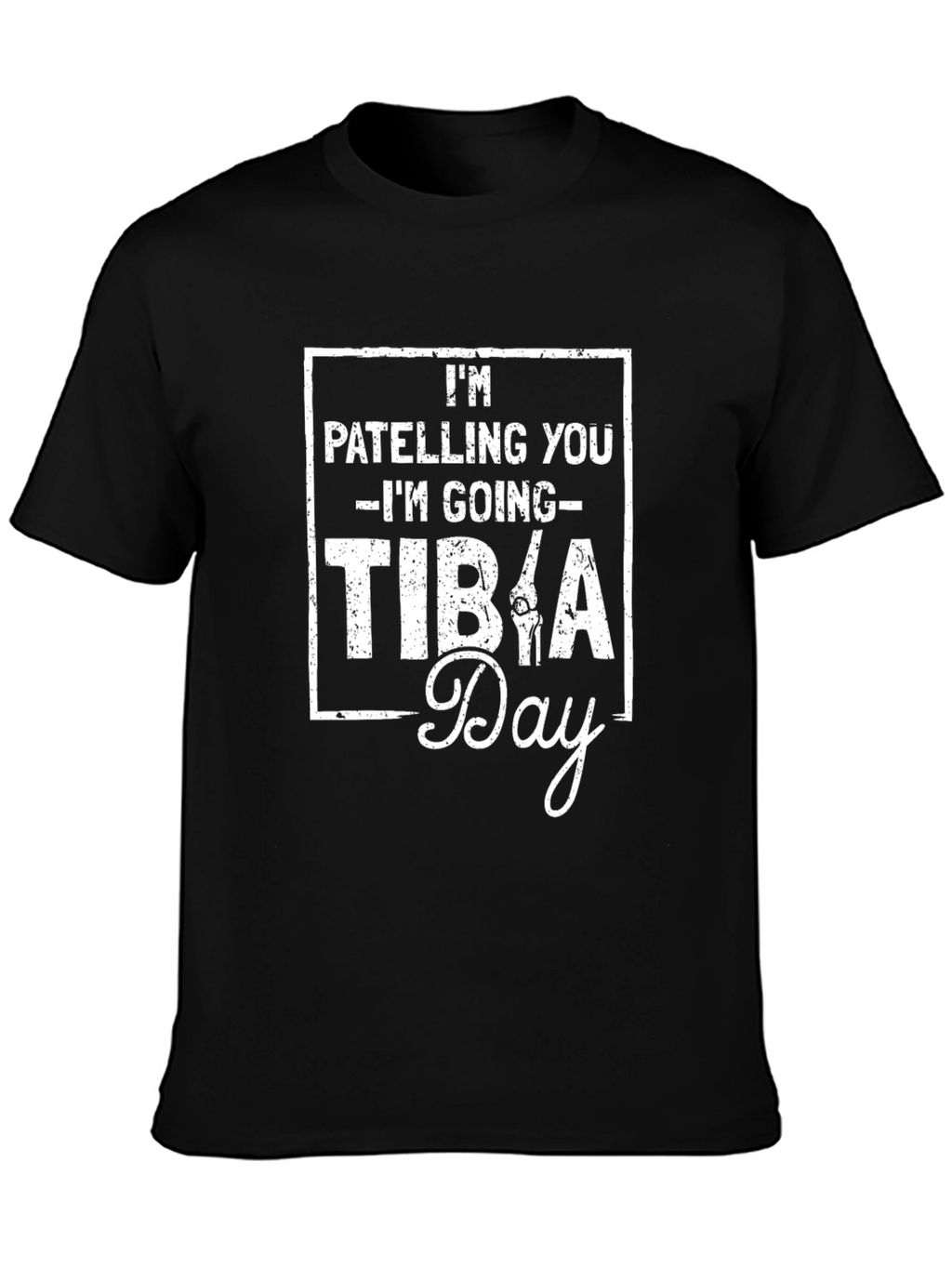Im Patelling You Im Going Tibia Day T-Shirt