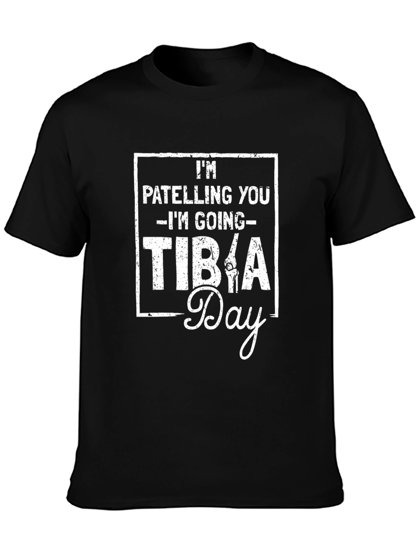 Im Patelling You Im Going Tibia Day T-Shirt