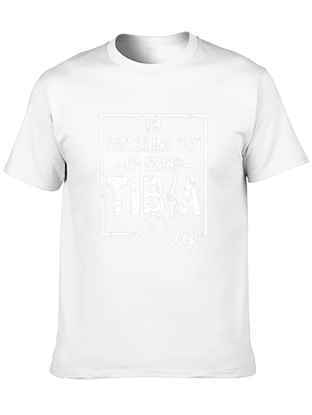 Im Patelling You Im Going Tibia Day T-Shirt