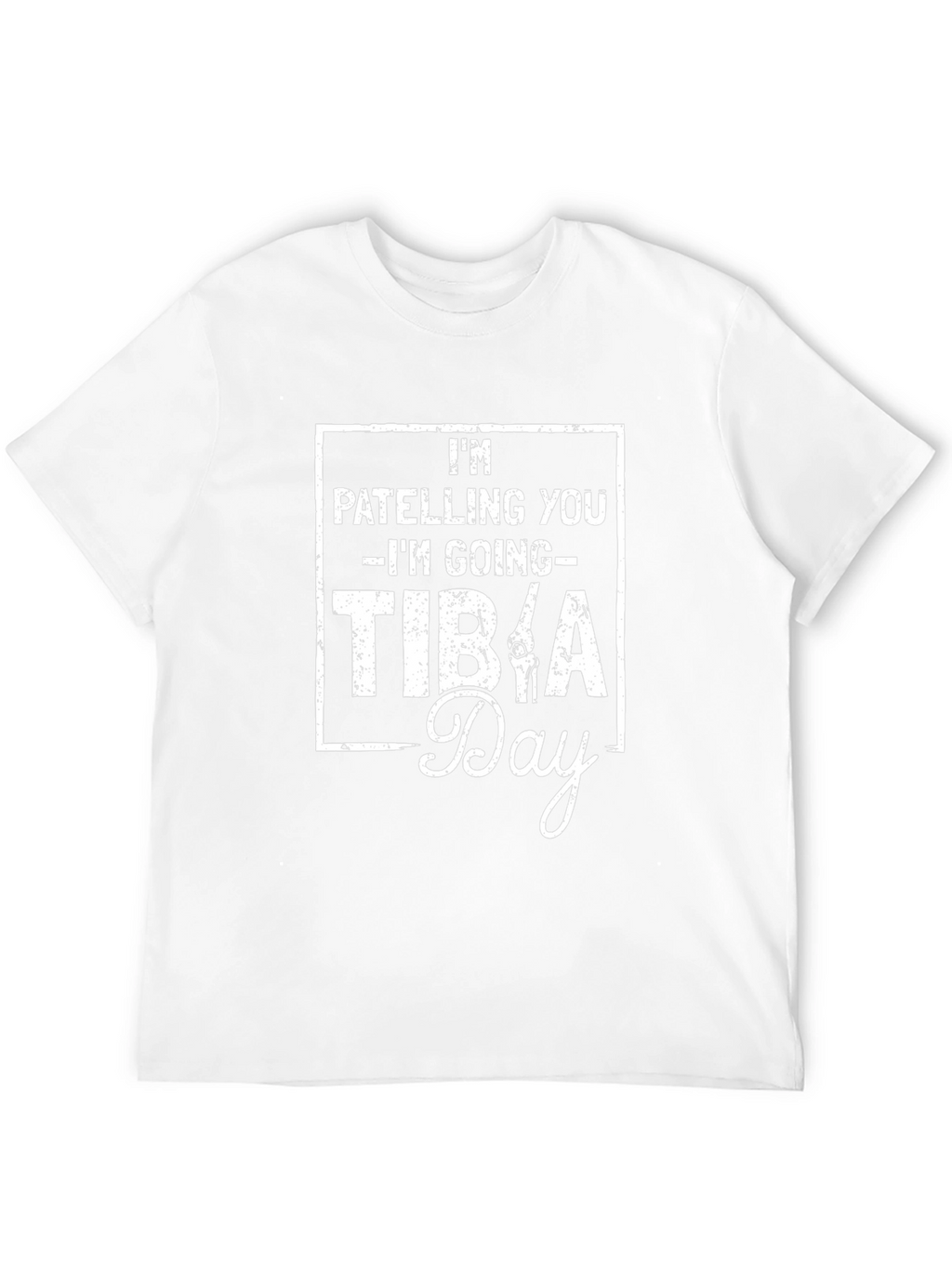 Im Patelling You Im Going Tibia Day T-Shirt