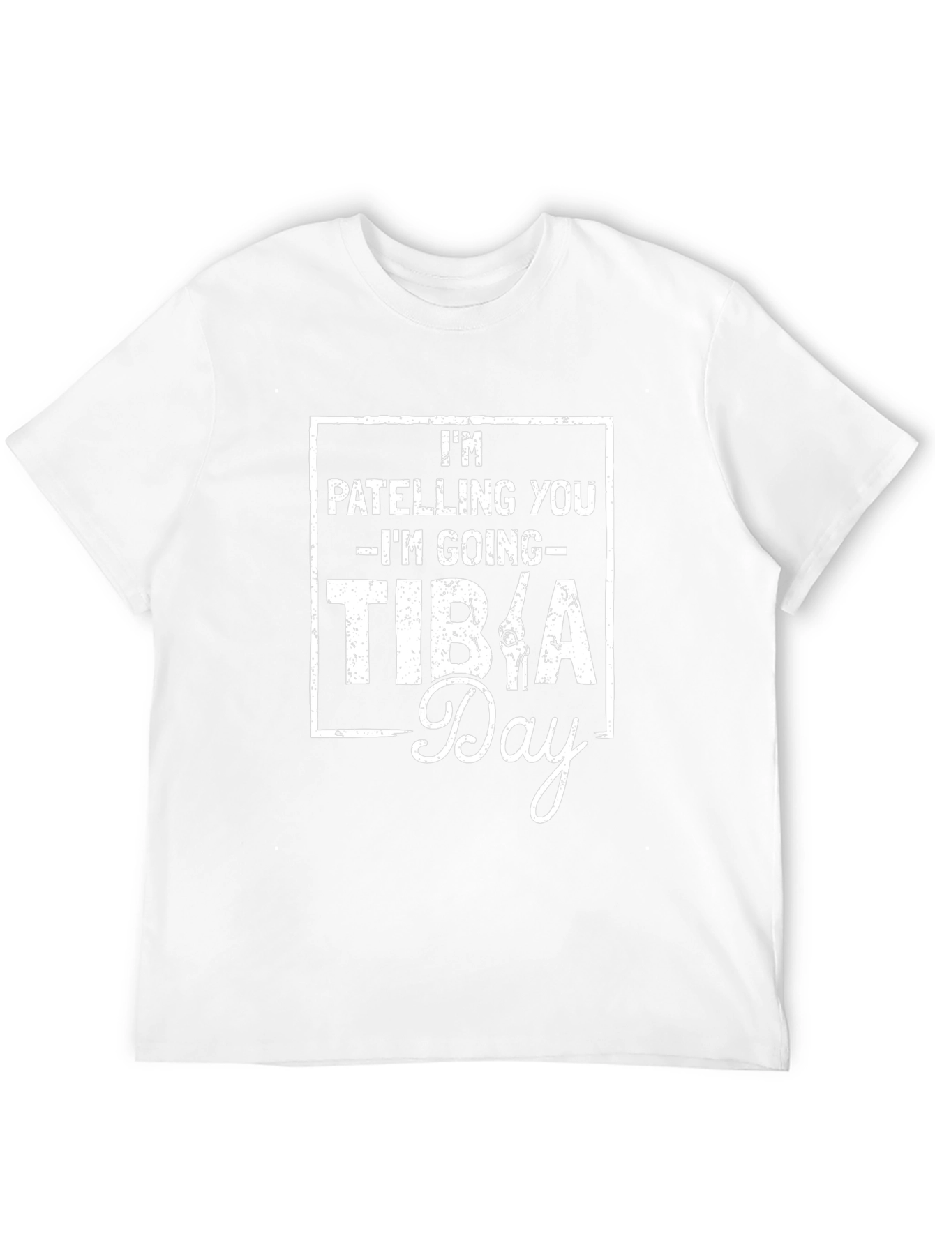 Im Patelling You Im Going Tibia Day T-Shirt