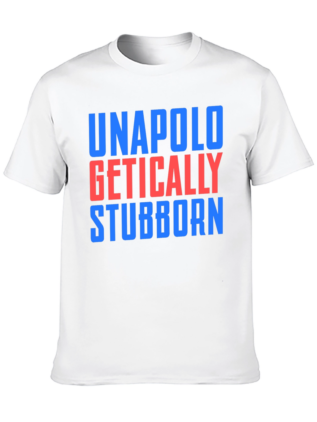 Unapologetically Stubborn T-Shirt