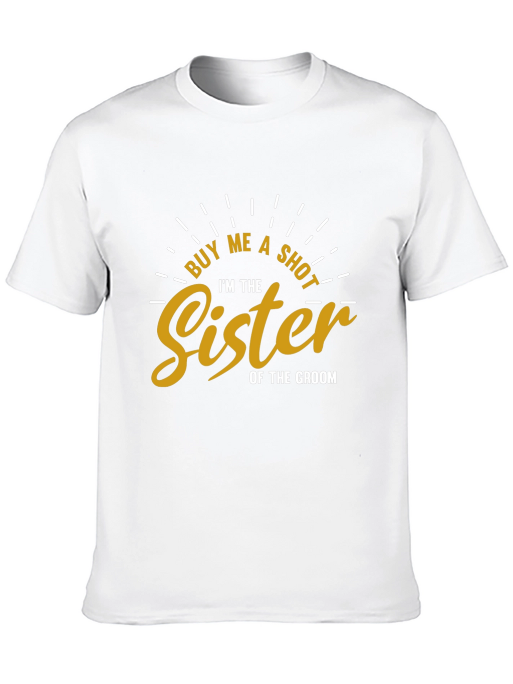 Buy Me a Shot Sister of the Groom T-Shirt