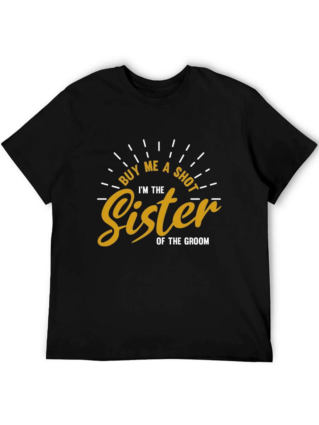 Buy Me a Shot Sister of the Groom T-Shirt
