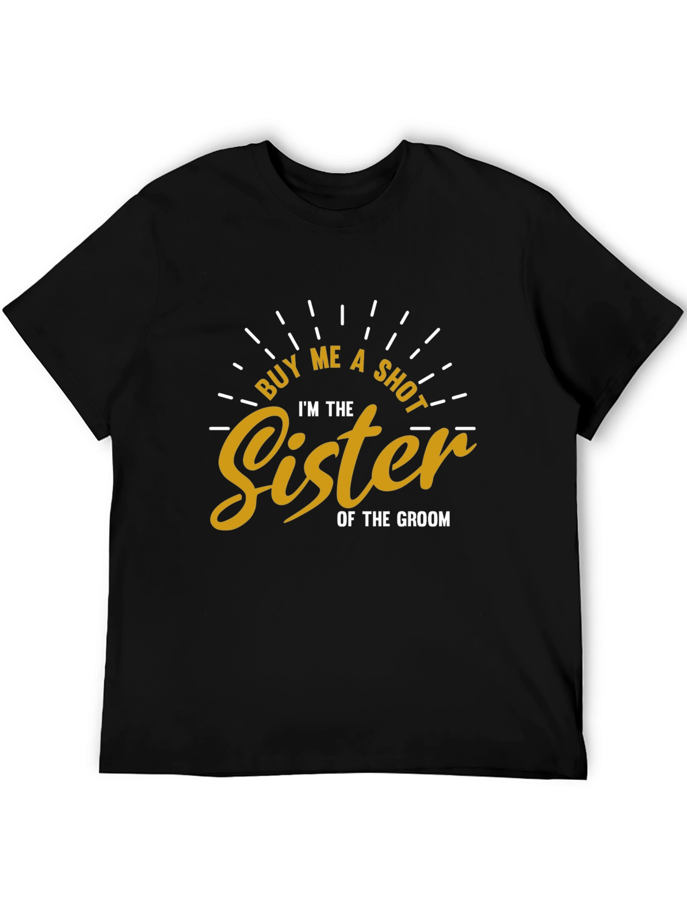 Buy Me a Shot Sister of the Groom T-Shirt