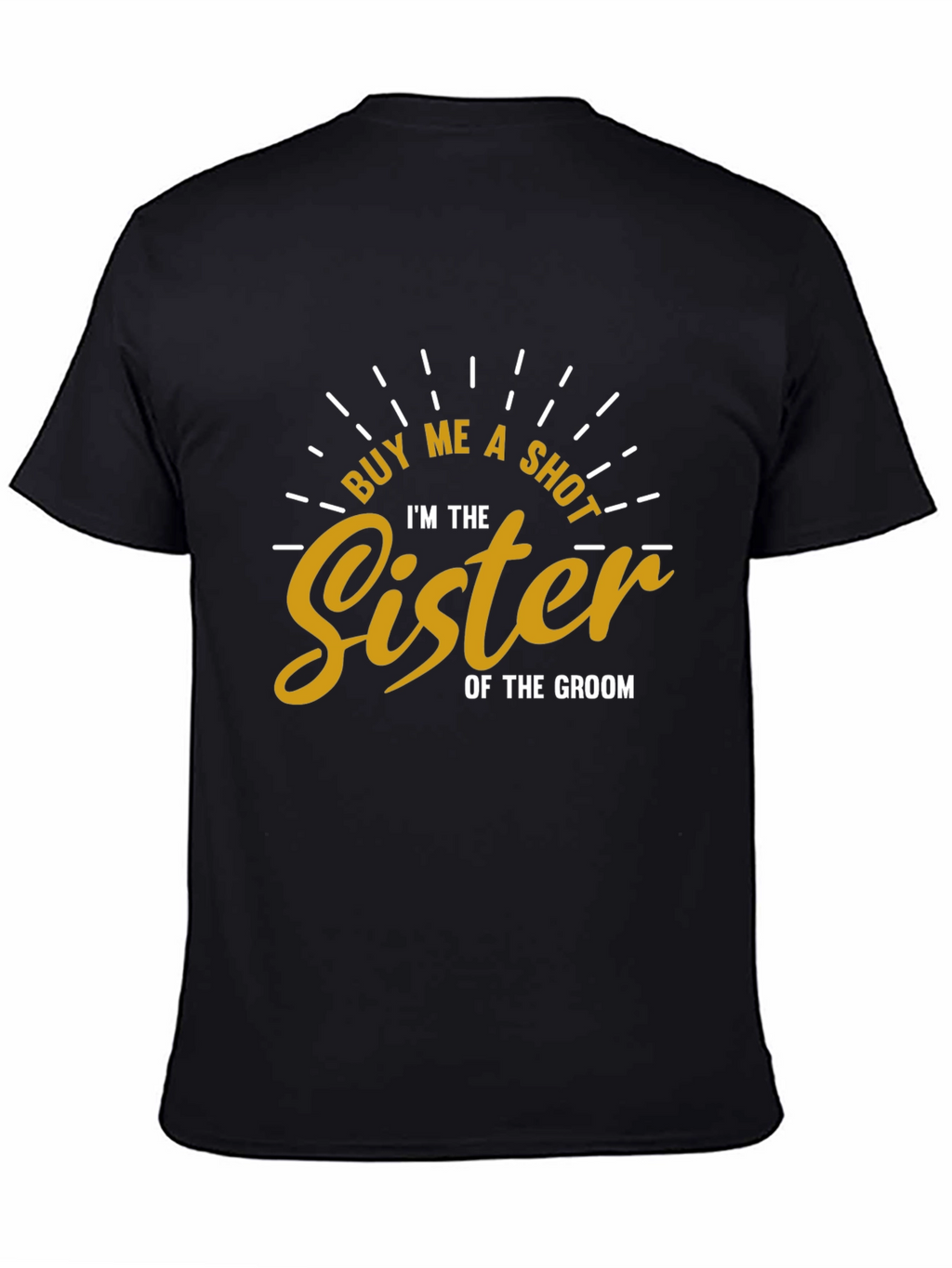 Buy Me a Shot Sister of the Groom T-Shirt