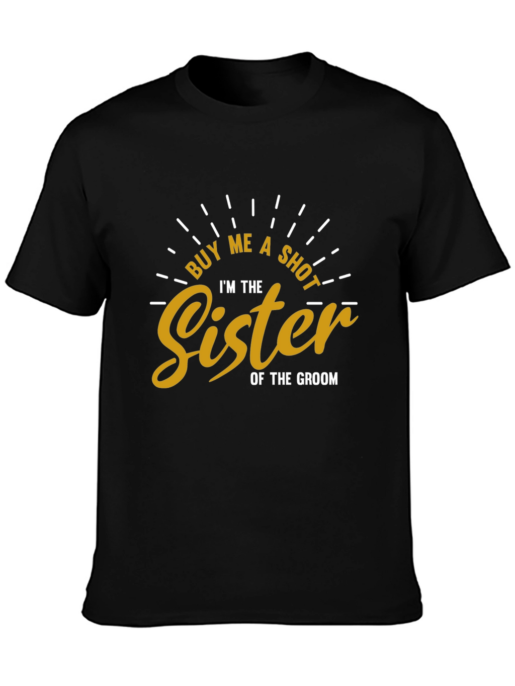 Buy Me a Shot Sister of the Groom T-Shirt