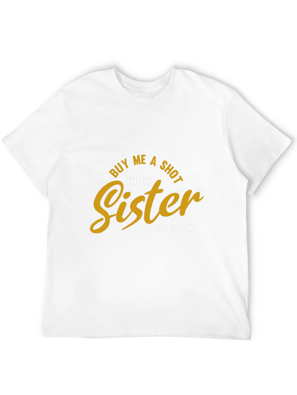 Buy Me a Shot Sister of the Groom T-Shirt