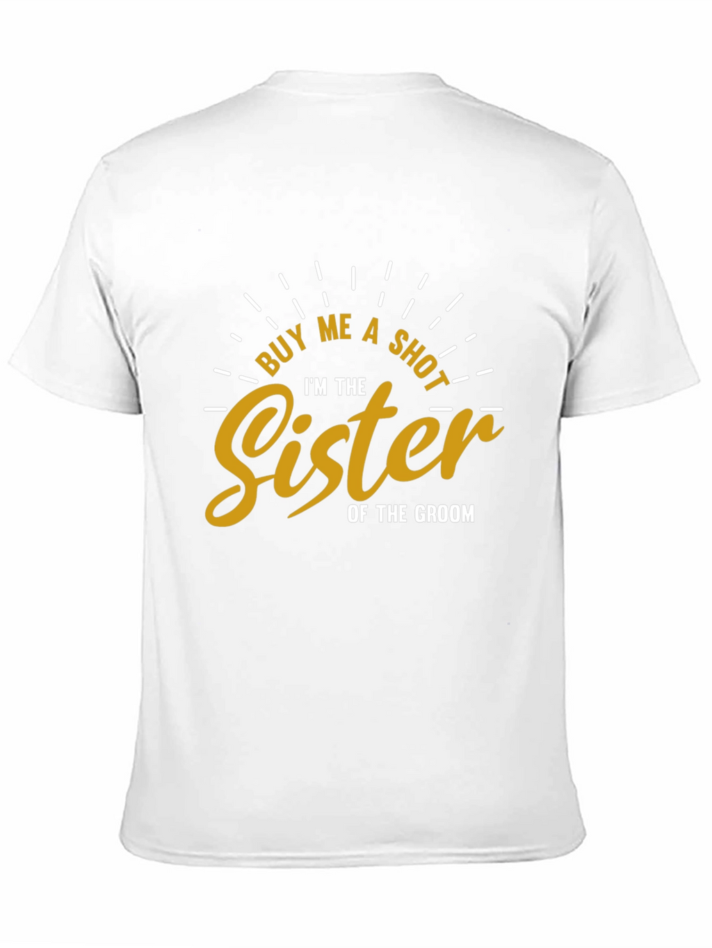 Buy Me a Shot Sister of the Groom T-Shirt