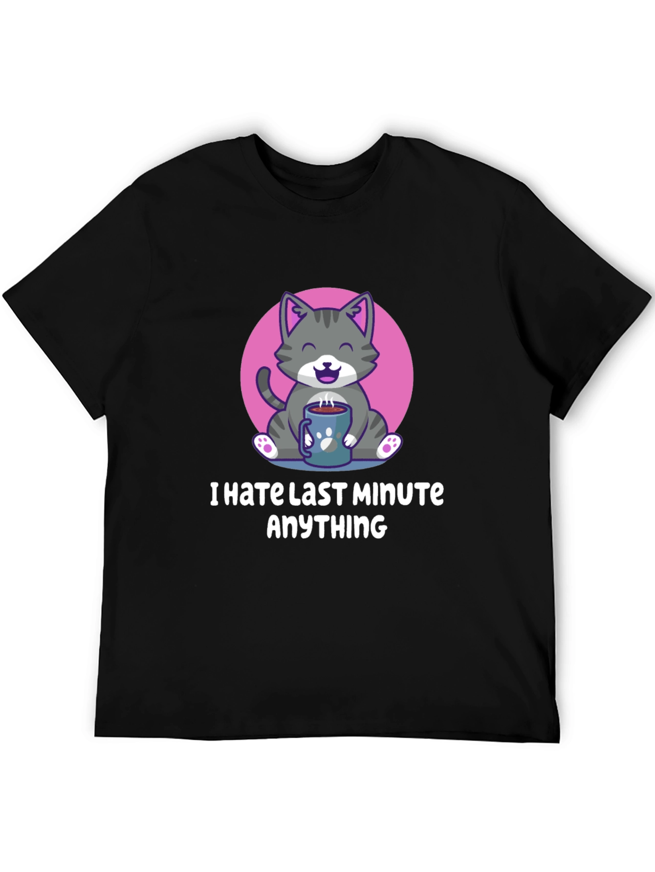 I Hate Last Minute Anything Graphic Tee