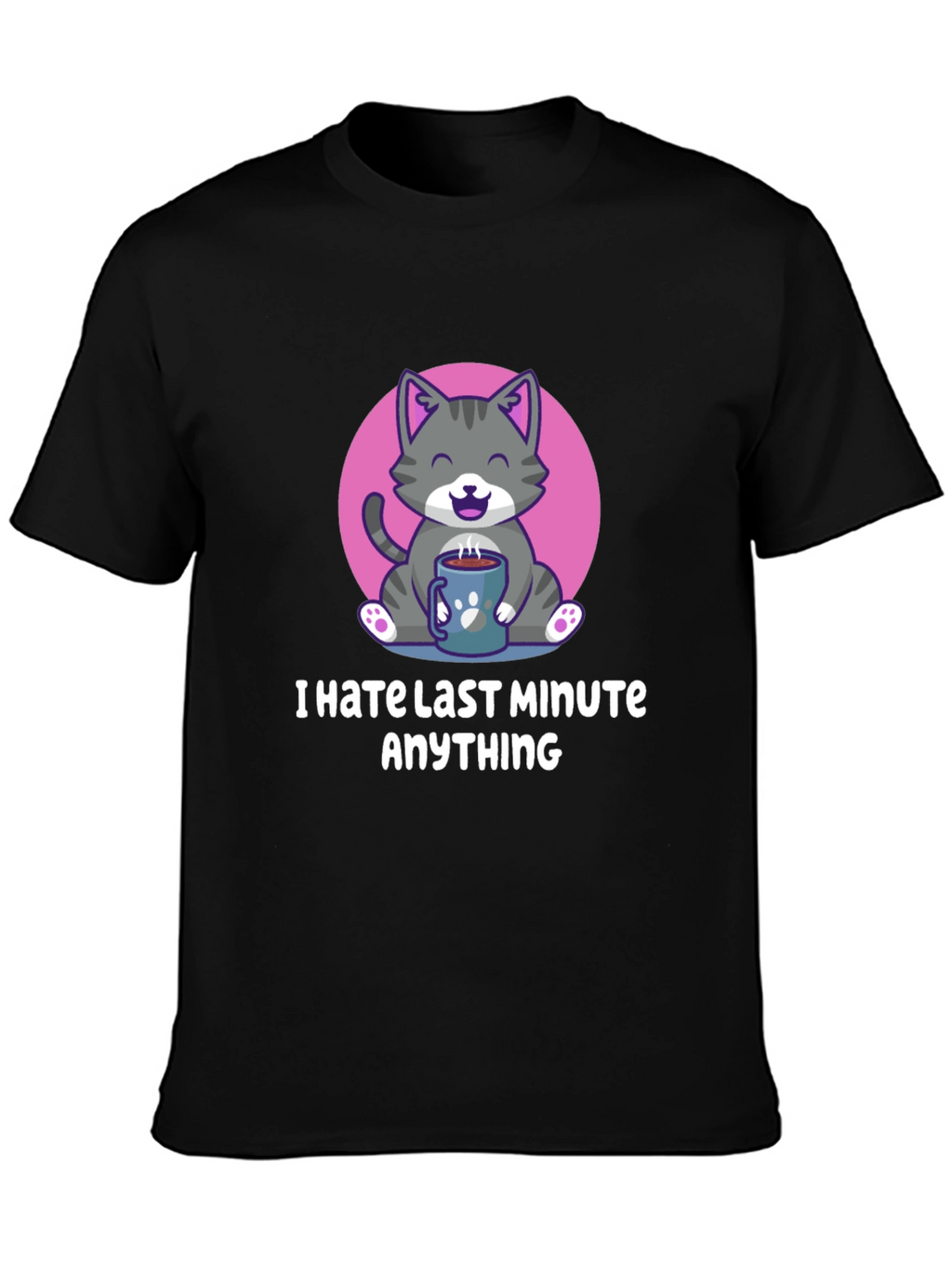 I Hate Last Minute Anything Graphic Tee