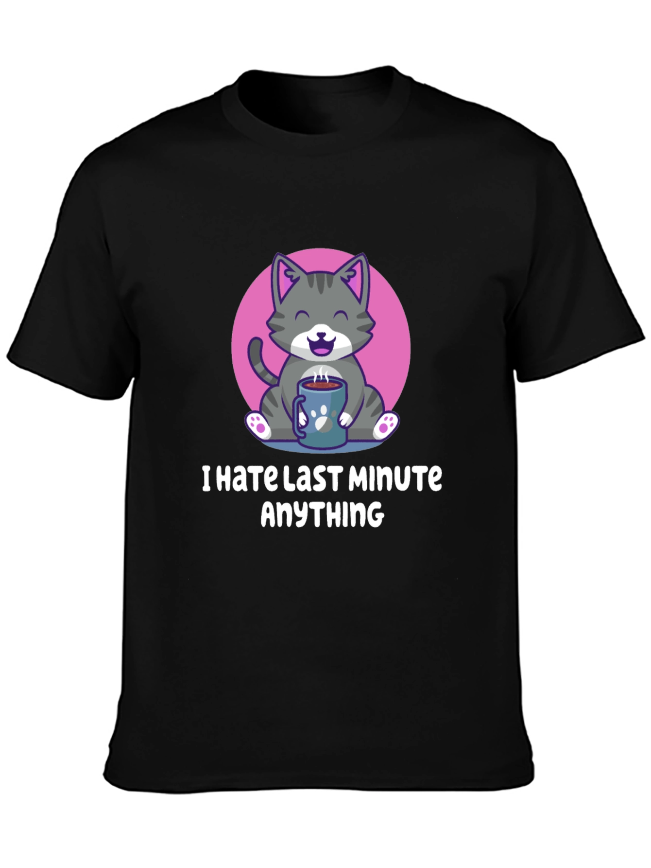 I Hate Last Minute Anything Graphic Tee